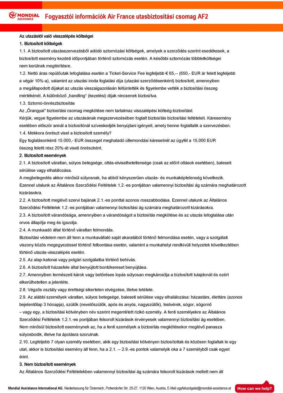 A későbbi sztornózás többletköltségei nem kerülnek megtérítésre. 1.2.
