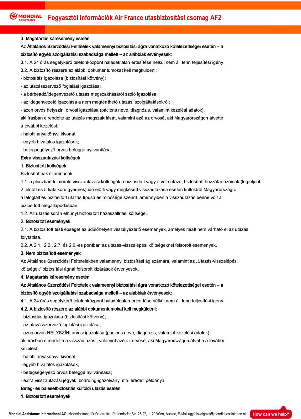 órás segélykérő telefonközpont haladéktalan értesítése nélkül nem áll fenn teljesítési igény. 3.2.