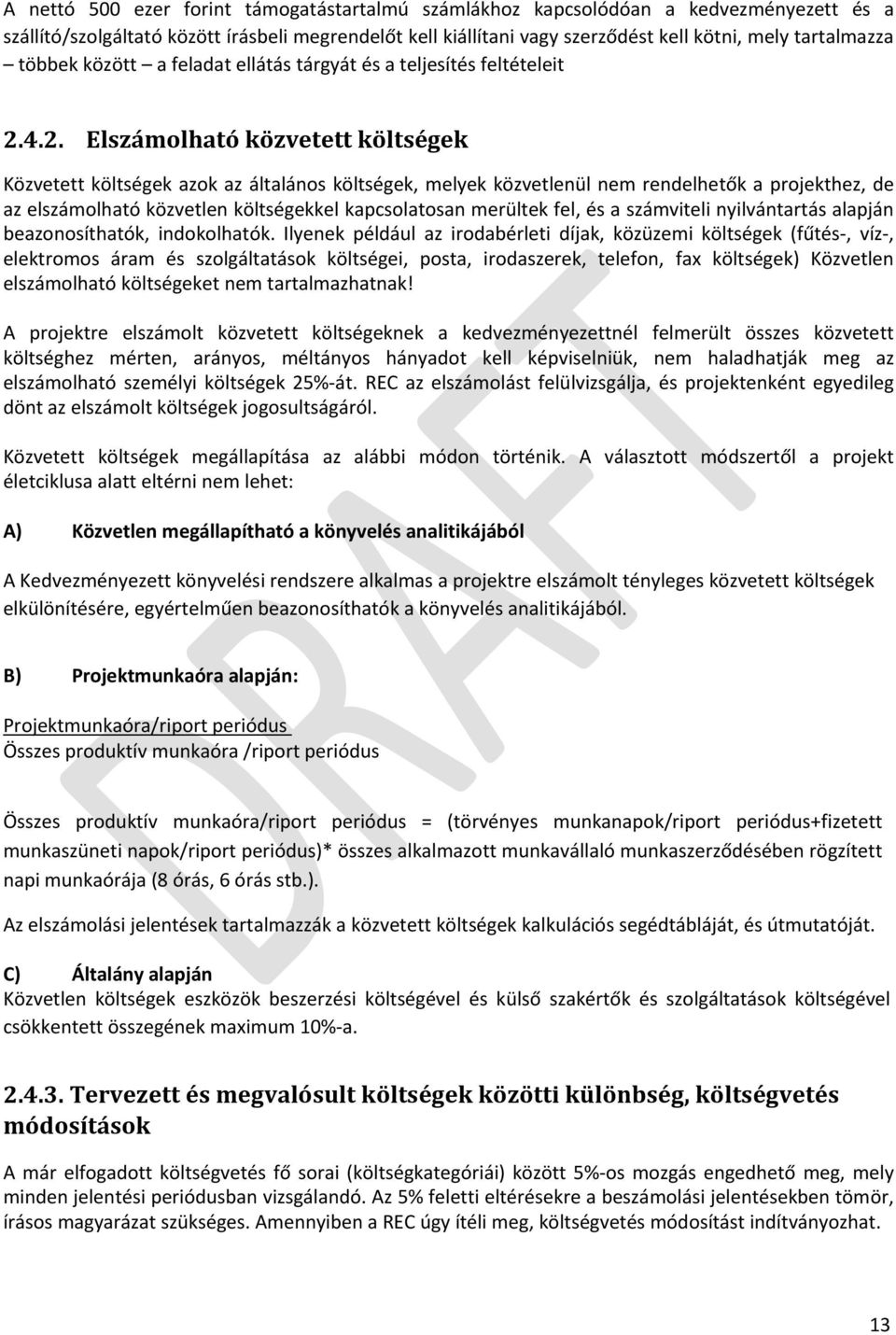 4.2. Elszámolható közvetett költségek Közvetett költségek azok az általános költségek, melyek közvetlenül nem rendelhetők a projekthez, de az elszámolható közvetlen költségekkel kapcsolatosan