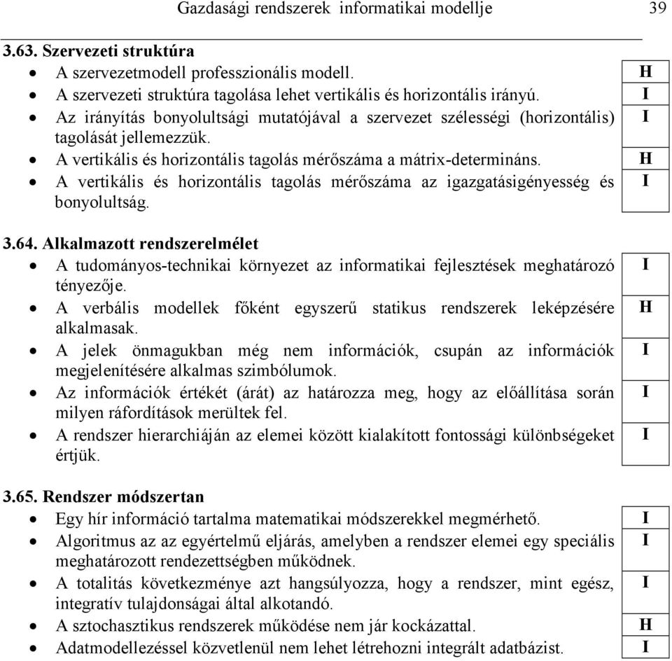 A vertikális és horizontális tagolás mérıszáma az igazgatásigényesség és bonyolultság. 3.64.