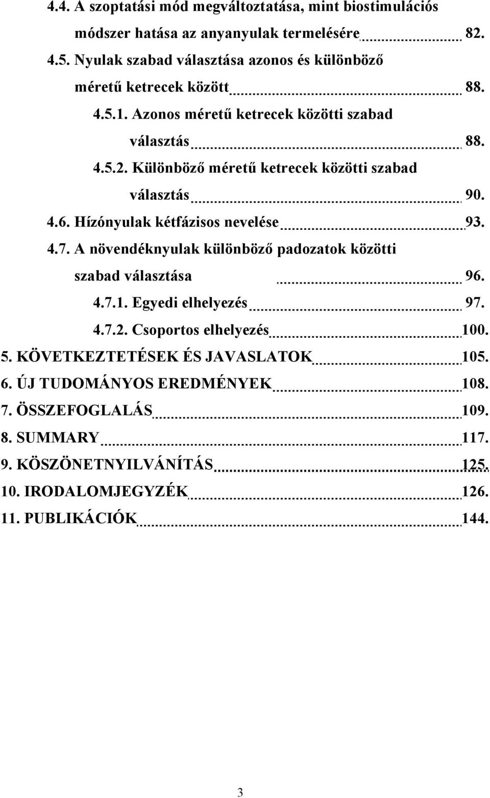 Különböző méretű ketrecek közötti szabad választás 90. 4.6. Hízónyulak kétfázisos nevelése 93. 4.7.