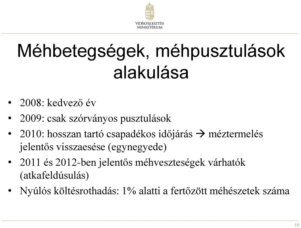 jelentős visszaesése (egynegyede) 2011 és 2012-ben jelentős méhveszteségek