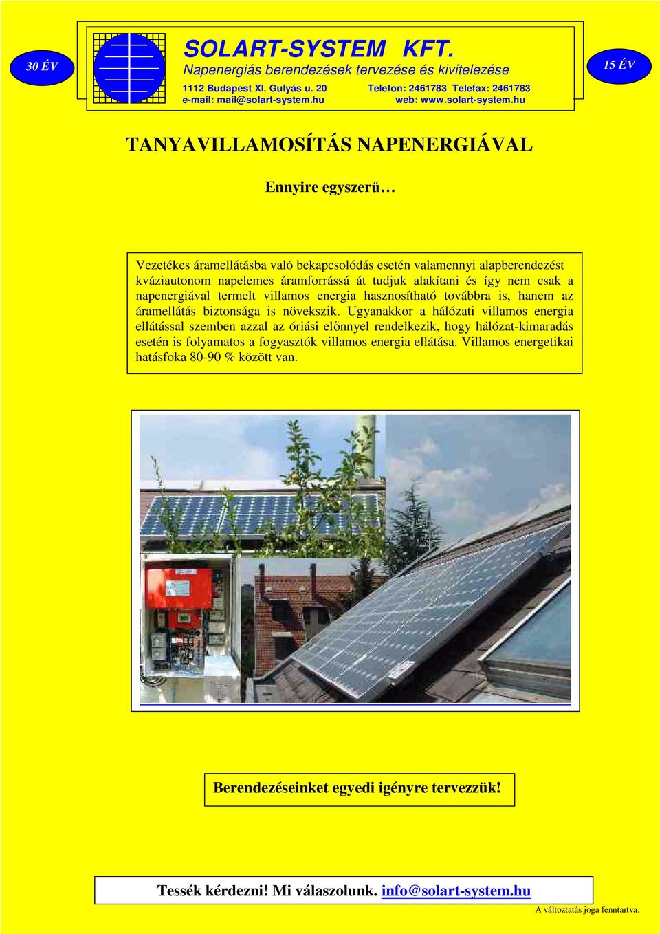 Ugyanakkor a hálózati villamos energia ellátással szemben azzal az óriási előnnyel rendelkezik, hogy hálózat-kimaradás esetén is