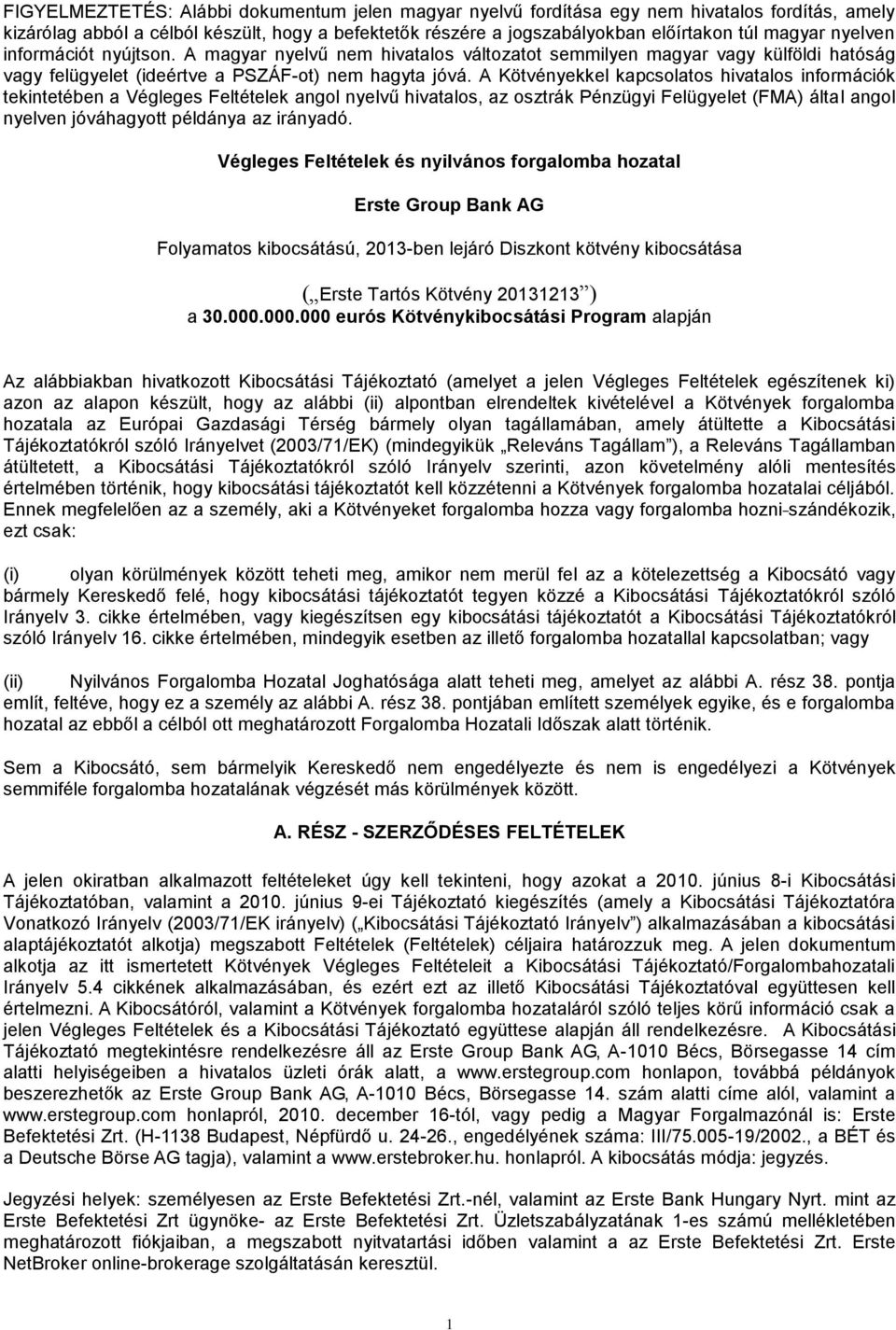 A Kötvényekkel kapcsolatos hivatalos információk tekintetében a Végleges Feltételek angol nyelvű hivatalos, az osztrák Pénzügyi Felügyelet (FMA) által angol nyelven jóváhagyott példánya az irányadó.