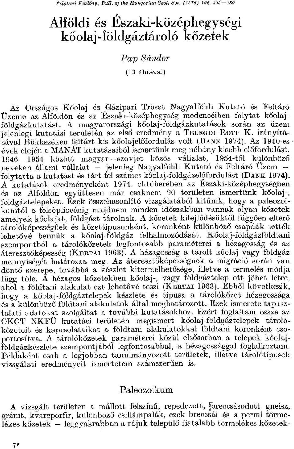 Északi-középhegység medencéiben folytat kőolajföldgázkutatást. A magyarországi kőolaj-földgázkutatások során az üzem jelenlegi kutatási területén az első eredmény a TELEGDI ROTH К.