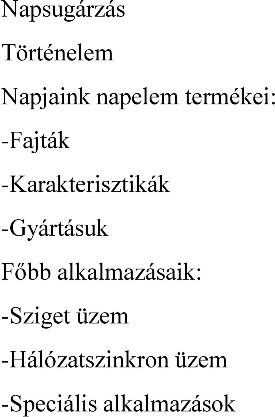 -Gyártásuk Főbb alkalmazásaik: -Sziget