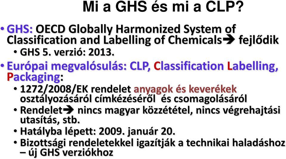 Európai megvalósulás: CLP, Classification Labelling, Packaging: 1272/2008/EK rendelet anyagok és keverékek