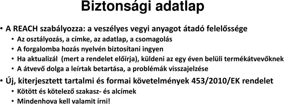 az egy éven belüli termékátvevőknek A átvevő dolga a leírtak betartása, a problémák visszajelzése Új, kiterjesztett