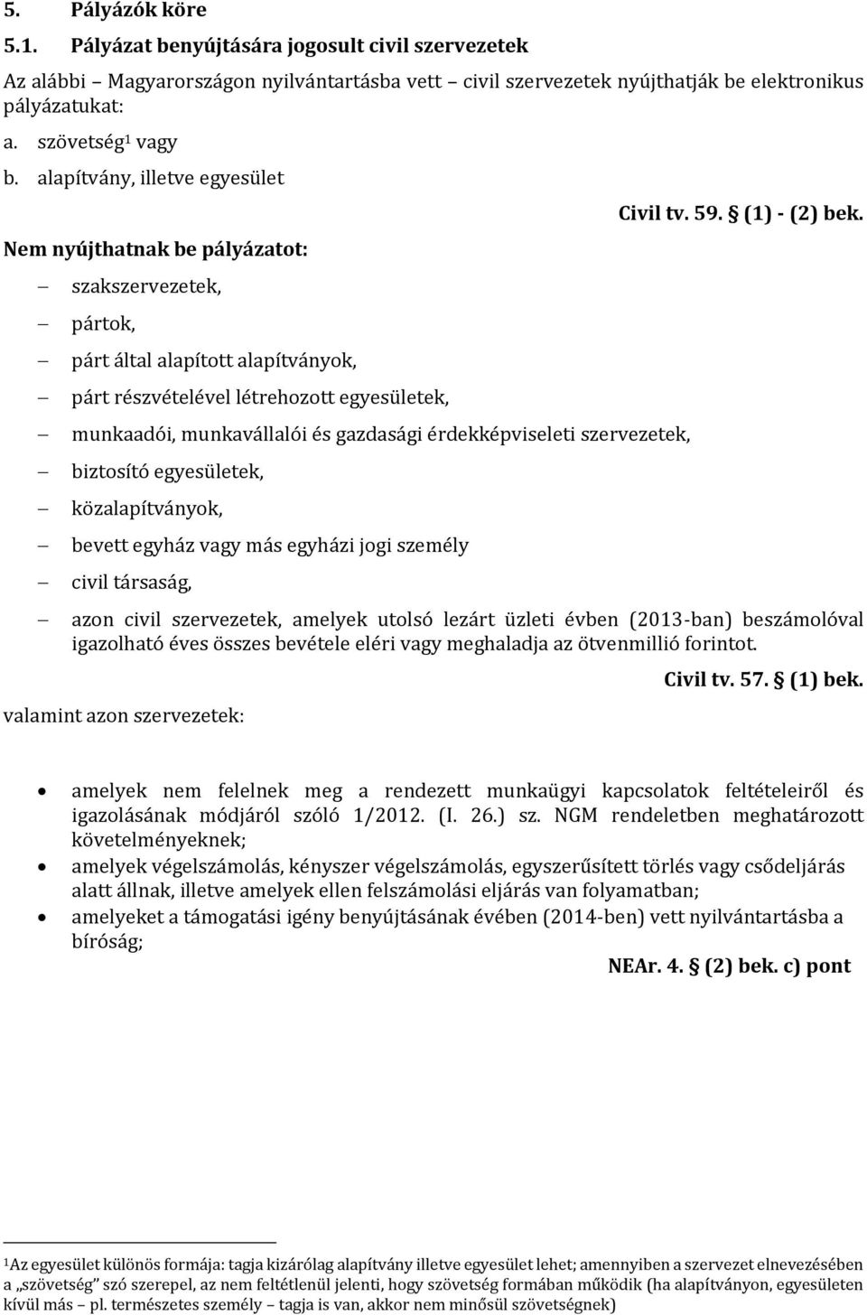 gazdasági érdekképviseleti szervezetek, biztosító egyesületek, közalapítványok, bevett egyház vagy más egyházi jogi személy civil társaság, Civil tv. 59. (1) - (2) bek.