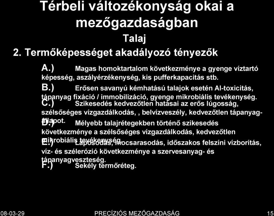 ) Erősen savanyú kémhatású talajok esetén Al-toxicitás, tápanyag fixáció / immobilizáció, gyenge mikrobiális tevékenység. C.