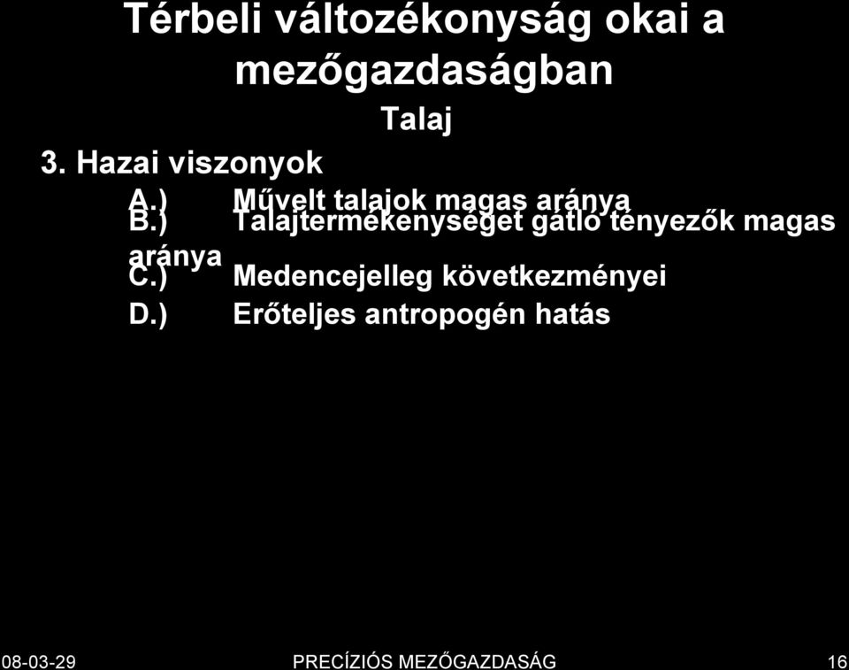 ) Művelt talajok magas aránya Talajtermékenységet gátló