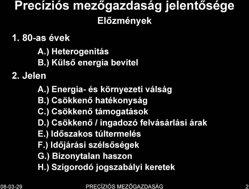 ) Csökkenő hatékonyság C.) Csökkenő támogatások D.