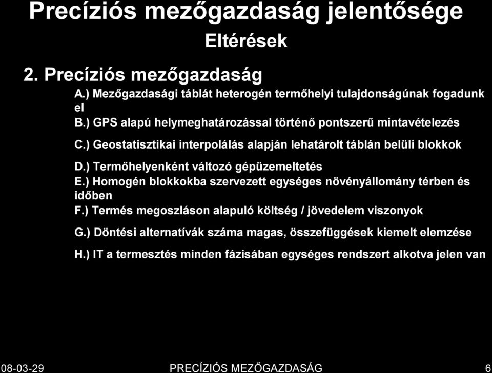 ) Termőhelyenként változó gépüzemeltetés E.) Homogén blokkokba szervezett egységes növényállomány térben és időben F.
