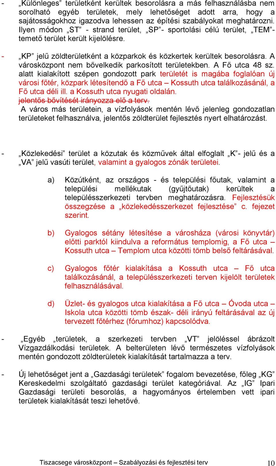 A városközpont nem bővelkedik parkosított területekben. A Fő utca 48 sz.