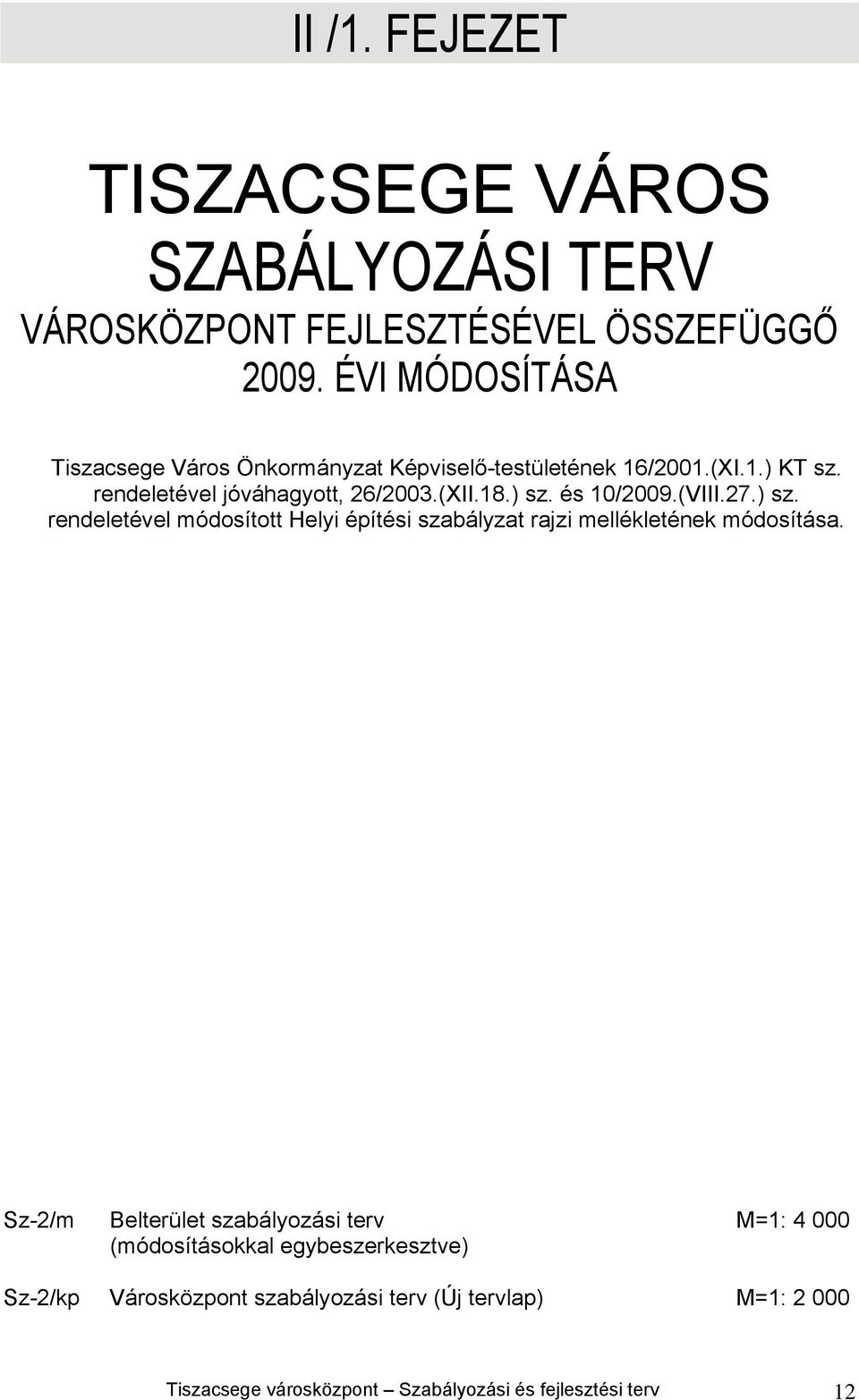 ) sz. és 10/2009.(VIII.27.) sz. rendeletével módosított Helyi építési szabályzat rajzi mellékletének módosítása.