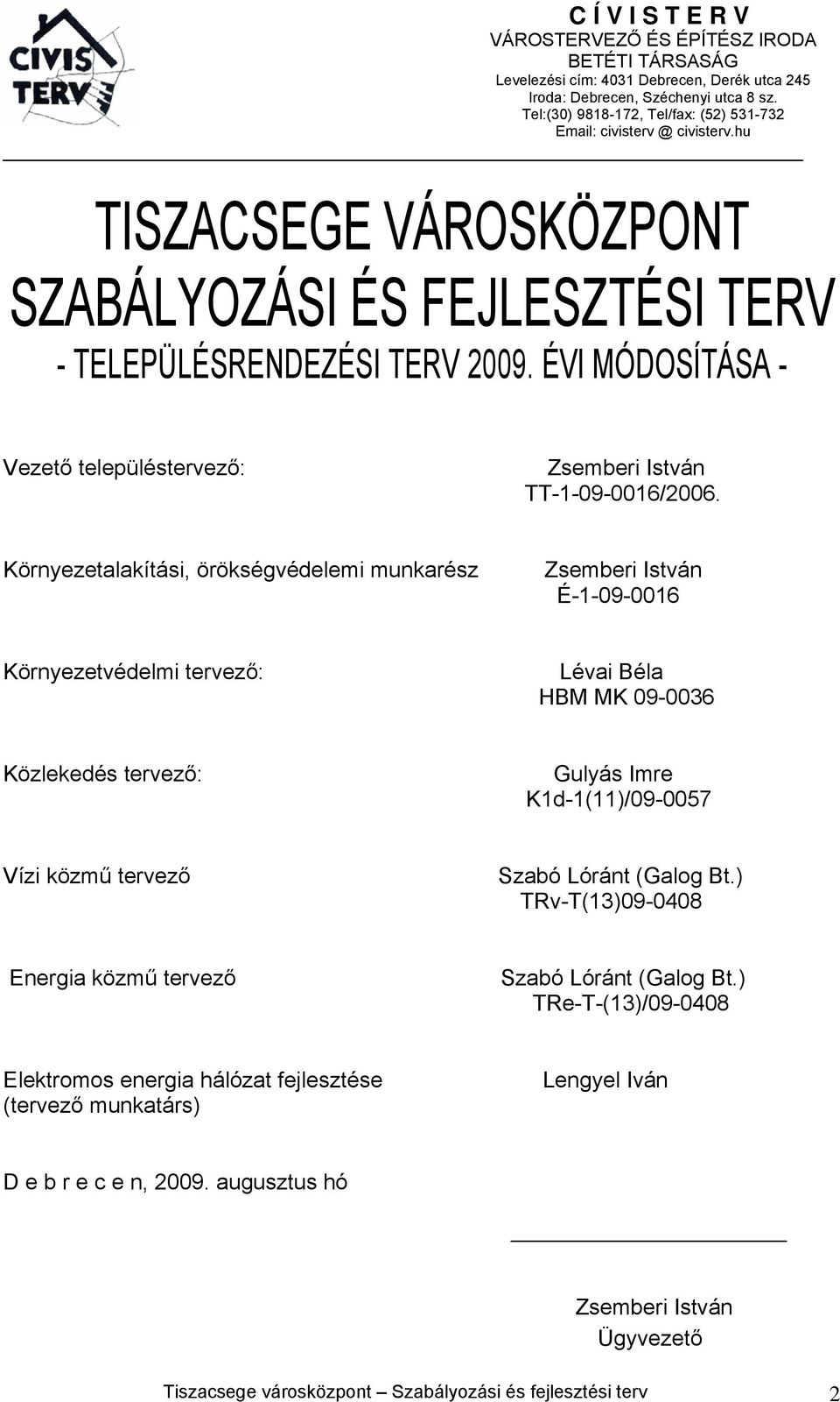 ÉVI MÓDOSÍTÁSA - Vezető településtervező: Zsemberi István TT-1-09-0016/2006.