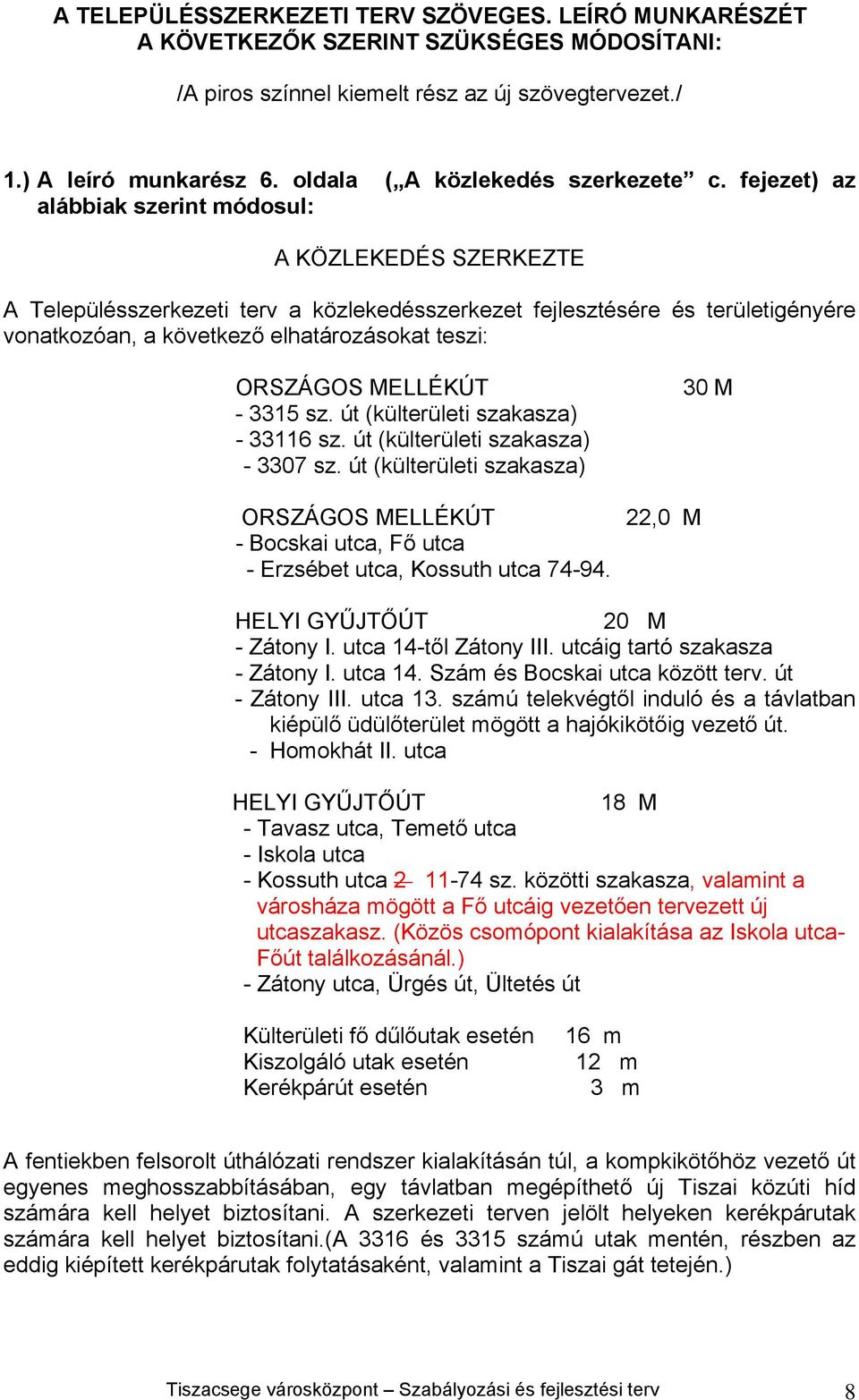 fejezet) az alábbiak szerint módosul: A KÖZLEKEDÉS SZERKEZTE A Településszerkezeti terv a közlekedésszerkezet fejlesztésére és területigényére vonatkozóan, a következő elhatározásokat teszi: ORSZÁGOS