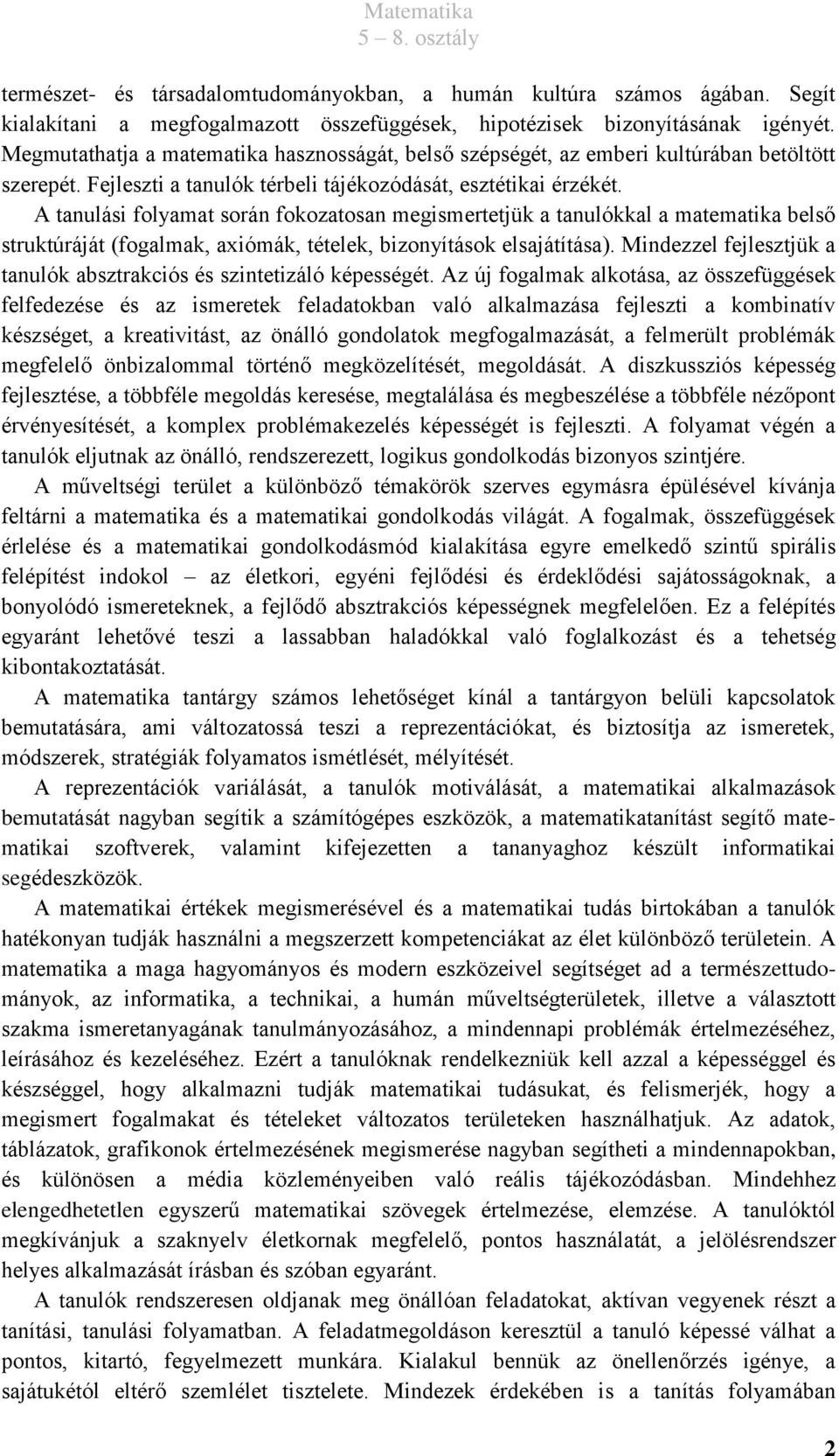 A tanulási folyamat során fokozatosan megismertetjük a tanulókkal a matematika belső struktúráját (fogalmak, axiómák, tételek, bizonyítások elsajátítása).