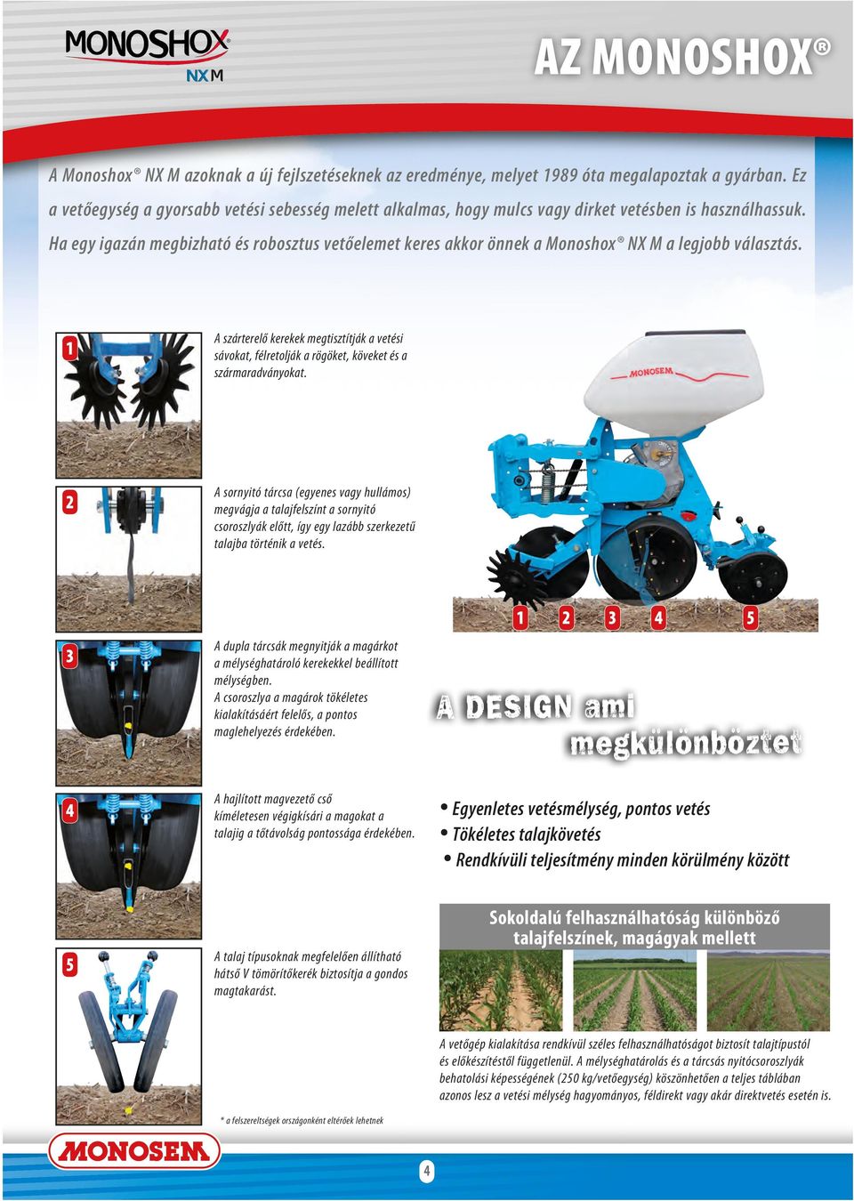 Ha egy igazán egbizható és robosztus vetőeleet keres akkor önnek a Monoshox NX M a legjobb választás.