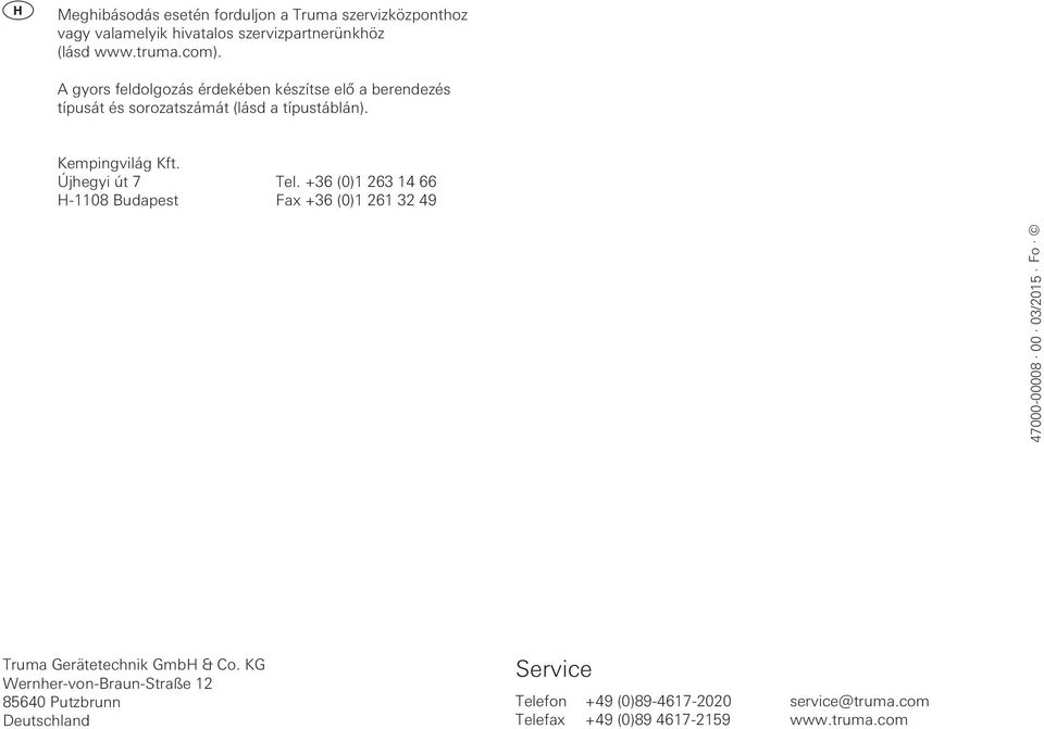 Újhegyi út 7 Tel. +36 (0)1 263 14 66 H-1108 Budapest Fax +36 (0)1 261 32 49 47000-00008 00 03/2015 Fo Truma Gerätetechnik GmbH & Co.