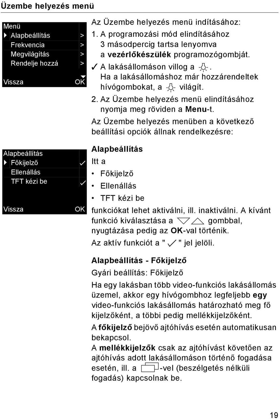 Vissza OK Ha a lakásállomáshoz már hozzárendeltek hívógombokat, a világít. 2. Az Üzembe helyezés menü elindításához nyomja meg röviden a Menu-t.