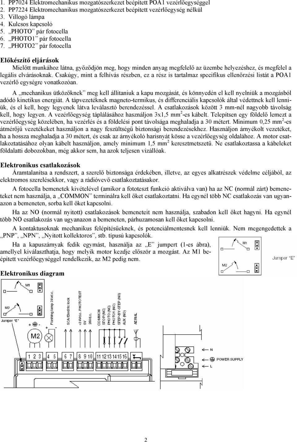 PHOTO2 pár fotocella Előkészítő eljárások Mielőtt munkához látna, győződjön meg, hogy minden anyag megfelelő az üzembe helyezéshez, és megfelel a legális elvárásoknak.