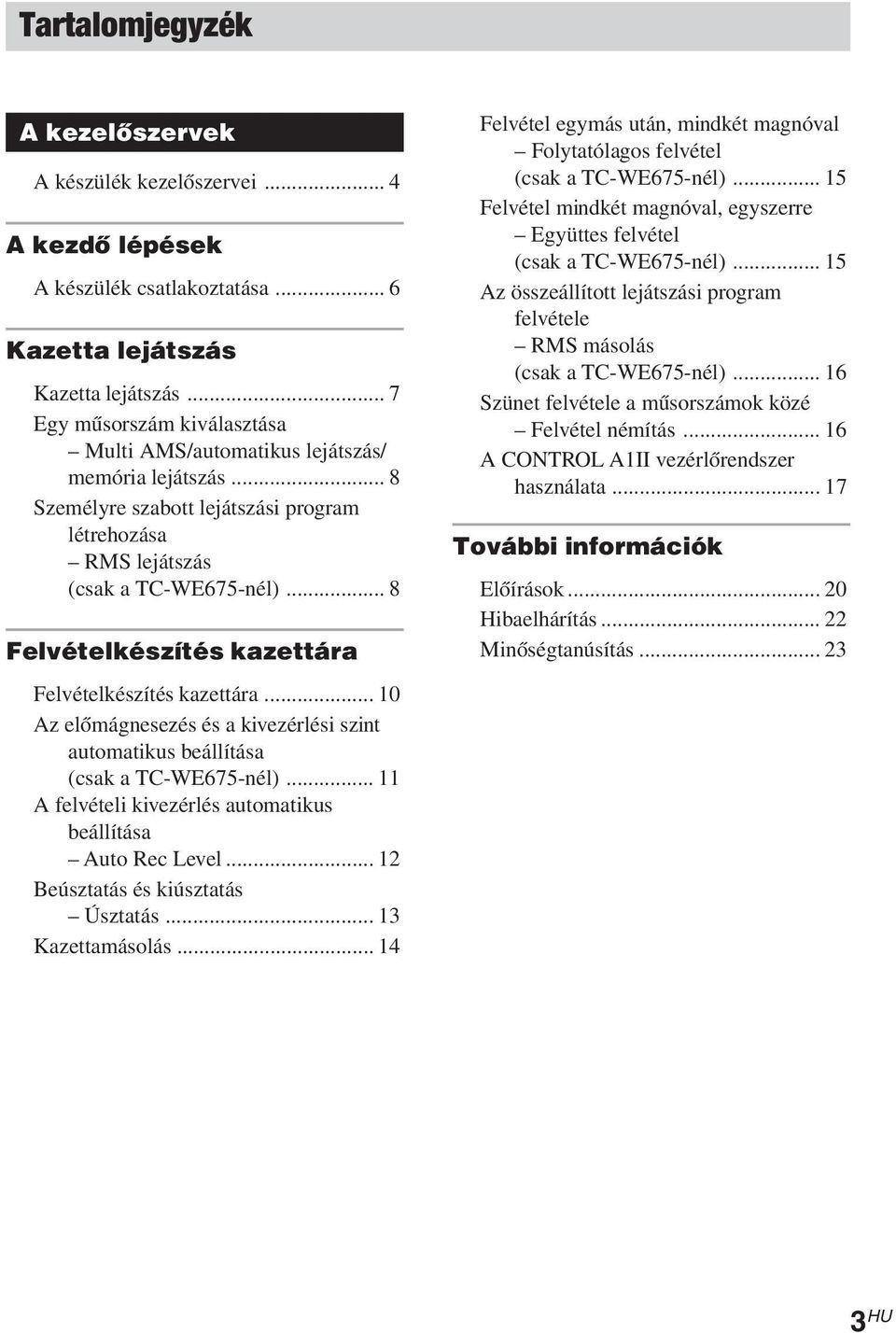 .. 8 Felvételkészítés kazettára Felvételkészítés kazettára... 10 Az előmágnesezés és a kivezérlési szint automatikus beállítása (csak a TC-WE675-nél).