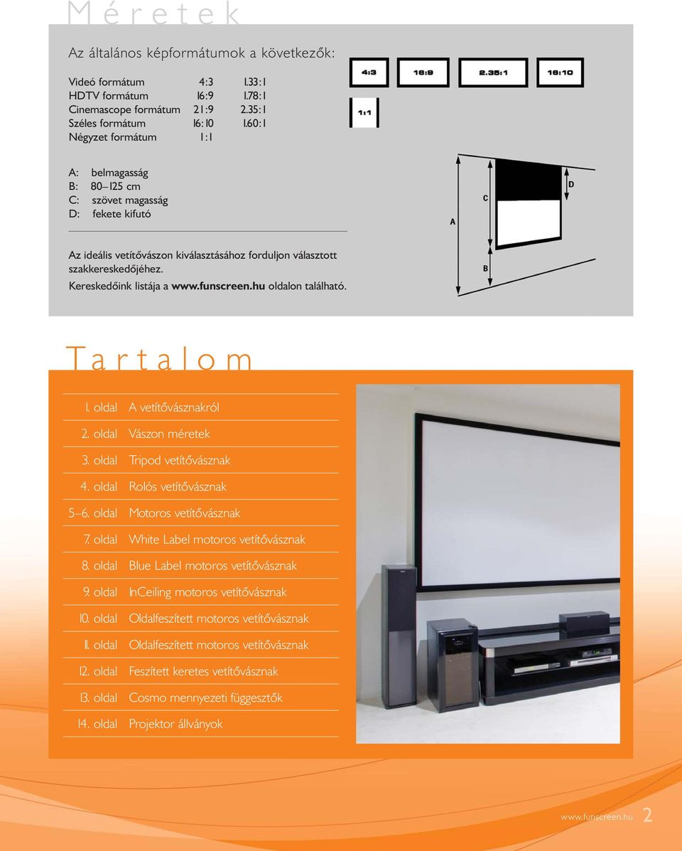 funscreen.hu oldalon található. Tartalom 1. oldal A vetítõvásznakról 2. oldal Vászon méretek 3. oldal Tripod vetítõvásznak 4. oldal Rolós vetítõvásznak 5 6. oldal Motoros vetítõvásznak 7.