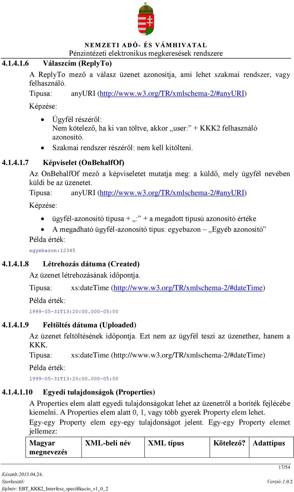 4.1.7 Képviselet (OnBehalfOf) Az OnBehalfOf mező a képviseletet mutatja meg: a küldő, mely ügyfél nevében küldi be az üzenetet. Típusa: anyuri (http://www.w3.