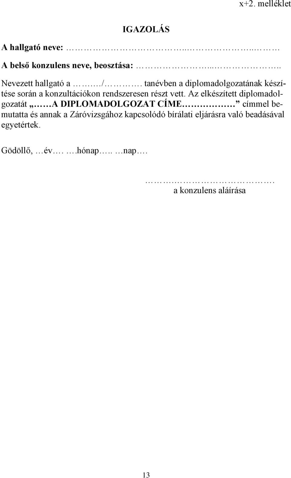 Az elkészített diplomadolgozatát A DIPLOMADOLGOZAT CÍME címmel bemutatta és annak a Záróvizsgához