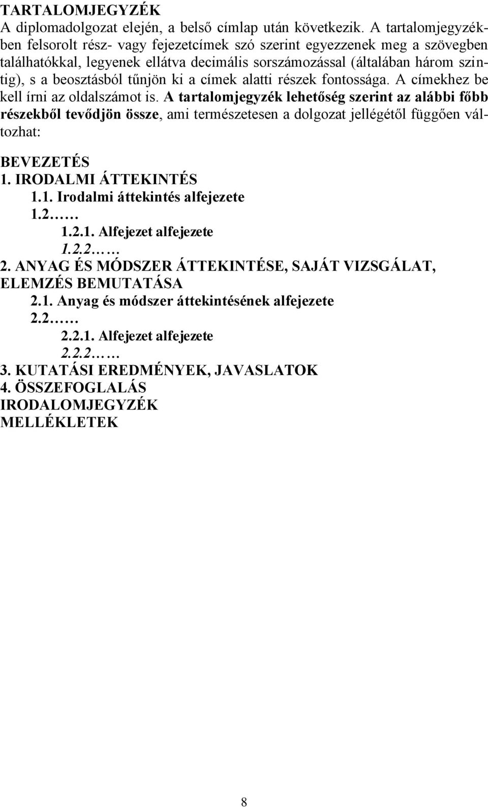 tűnjön ki a címek alatti részek fontossága. A címekhez be kell írni az oldalszámot is.