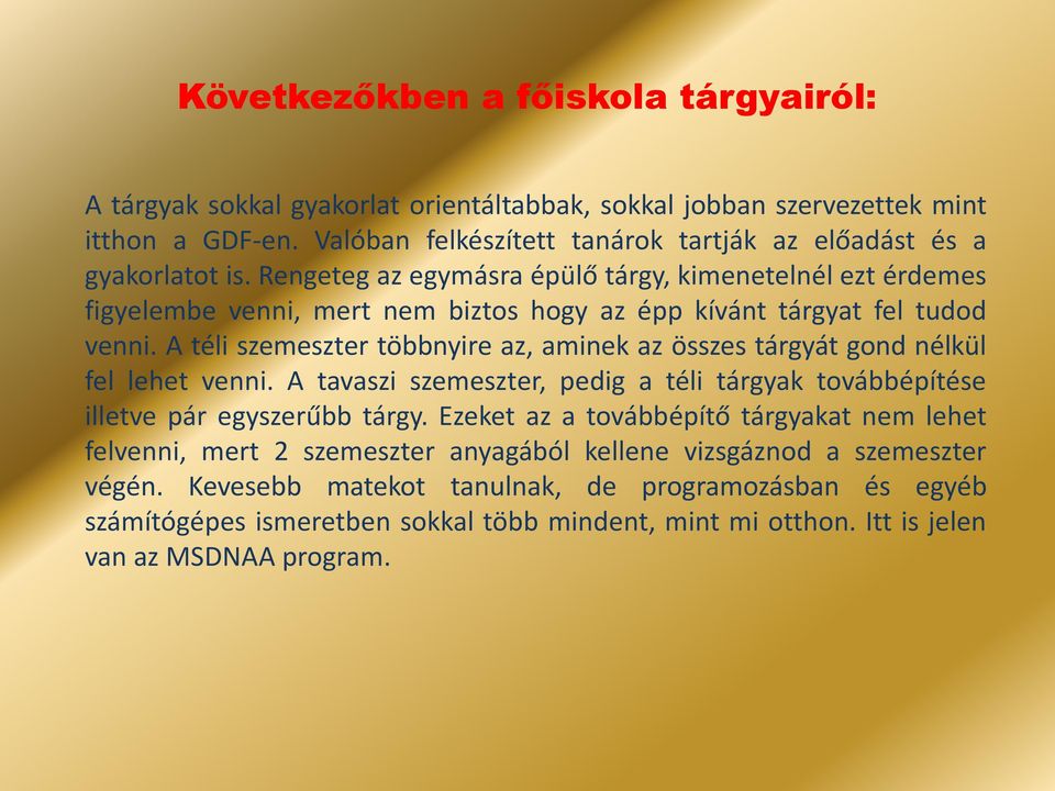 Rengeteg az egymásra épülő tárgy, kimenetelnél ezt érdemes figyelembe venni, mert nem biztos hogy az épp kívánt tárgyat fel tudod venni.