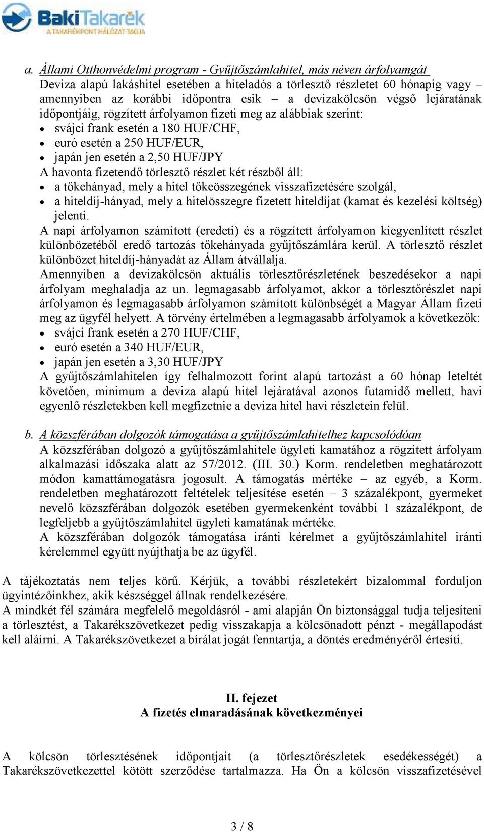 havonta fizetendı törlesztı részlet két részbıl áll: a tıkehányad, mely a hitel tıkeösszegének visszafizetésére szolgál, a hiteldíj-hányad, mely a hitelösszegre fizetett hiteldíjat (kamat és kezelési