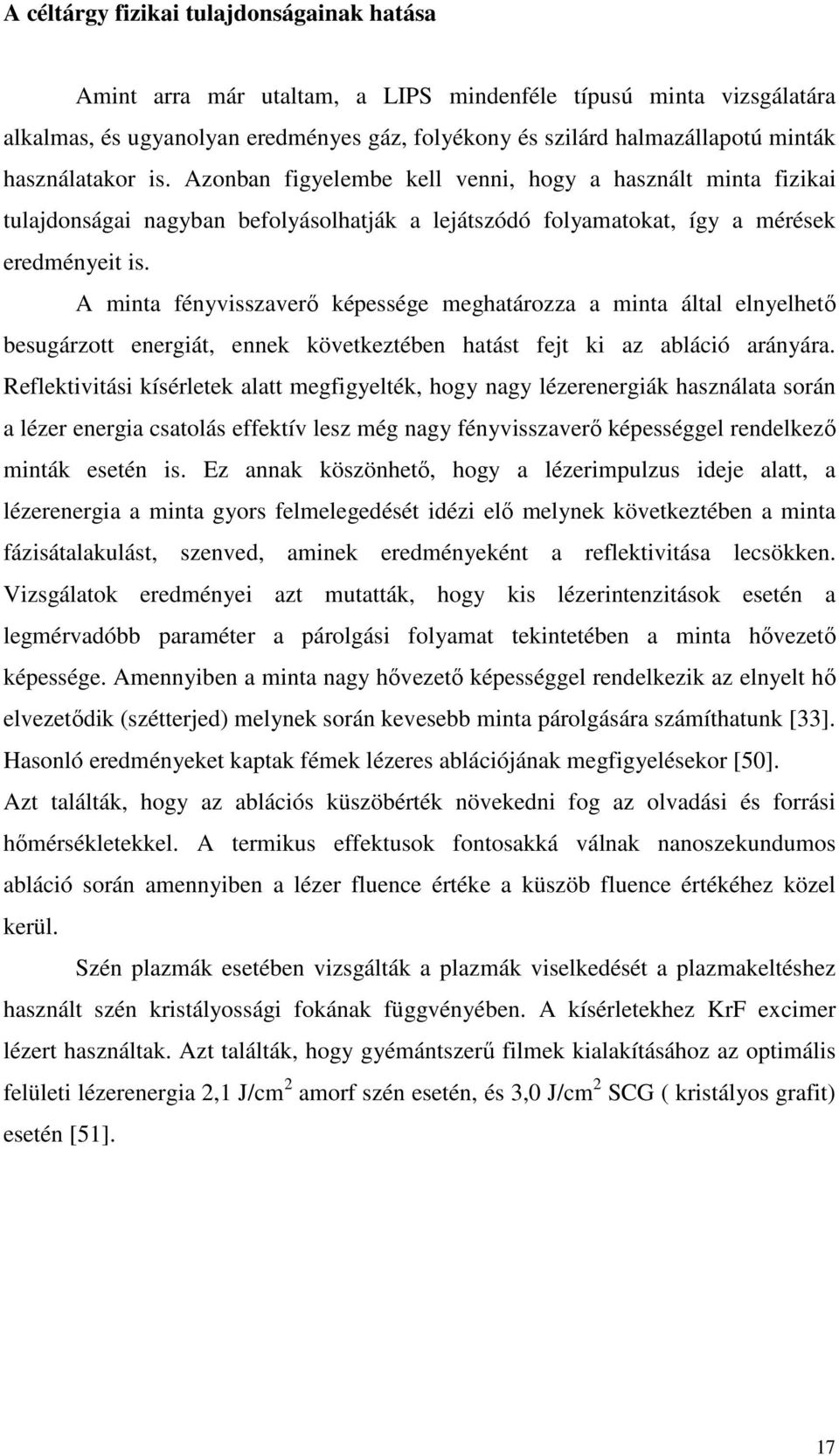 A minta fényvisszaverı képessége meghatározza a minta által elnyelhetı besugárzott energiát, ennek következtében hatást fejt ki az abláció arányára.