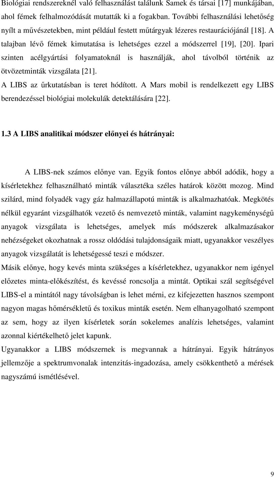 Ipari szinten acélgyártási folyamatoknál is használják, ahol távolból történik az ötvözetminták vizsgálata [21]. A LIBS az őrkutatásban is teret hódított.