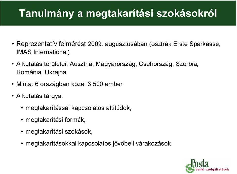 Magyarország, Csehország, Szerbia, Románia, Ukrajna Minta: 6 országban közel 3 500 ember A kutatás