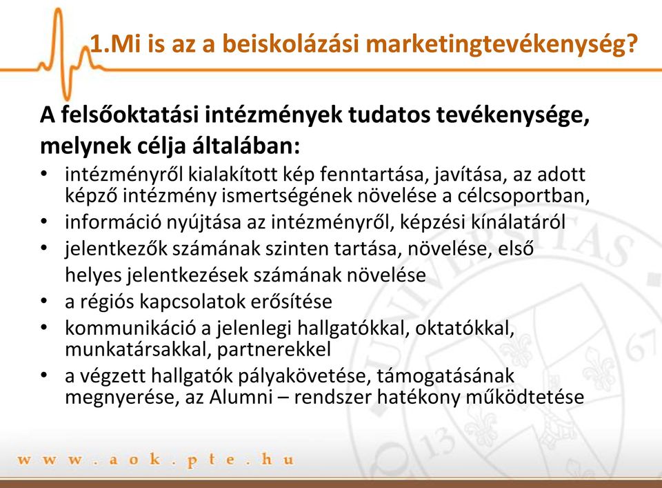 intézmény ismertségének növelése a célcsoportban, információ nyújtása az intézményről, képzési kínálatáról jelentkezők számának szinten tartása,