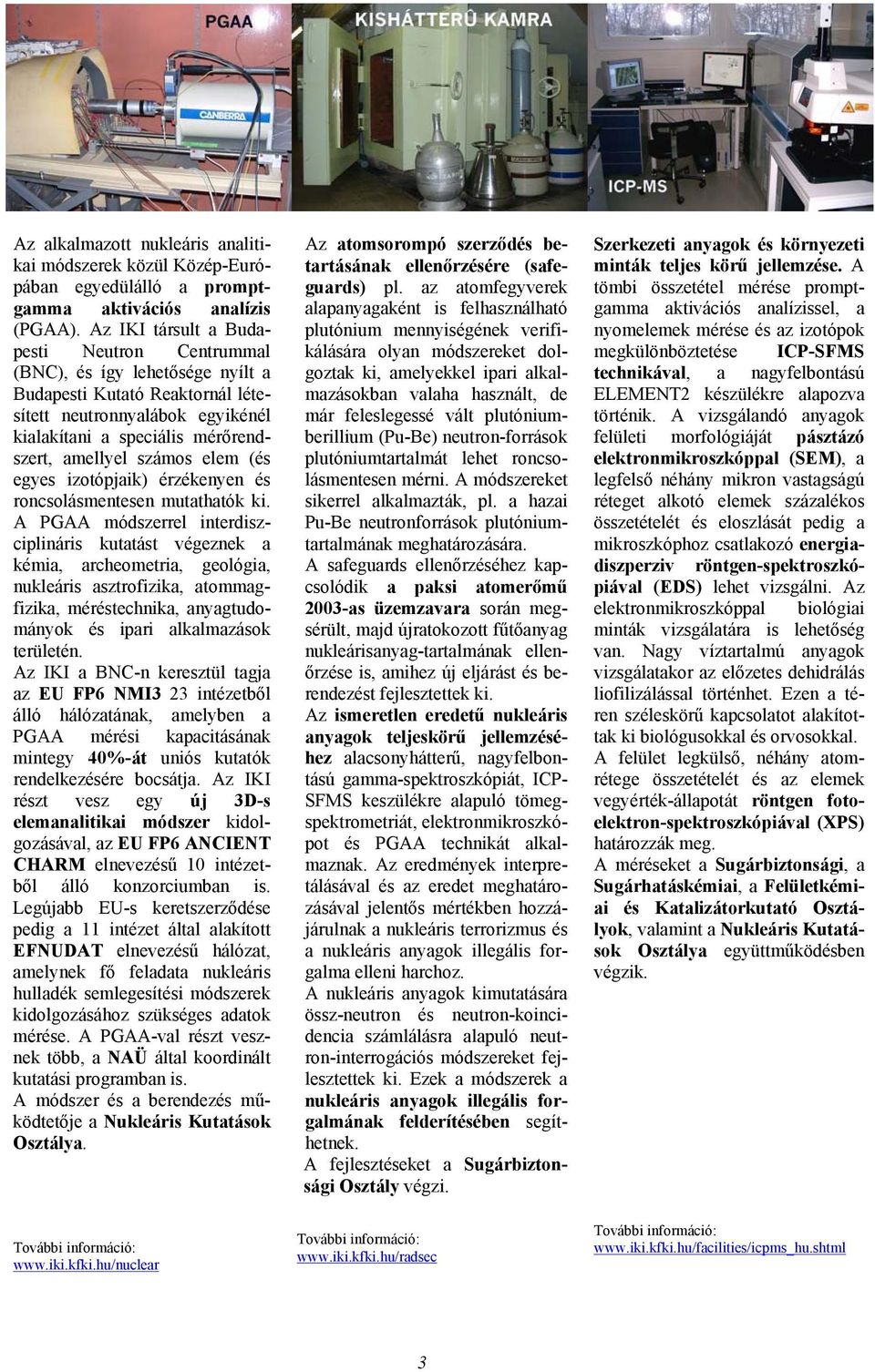 elem (és egyes izotópjaik) érzékenyen és roncsolásmentesen mutathatók ki.