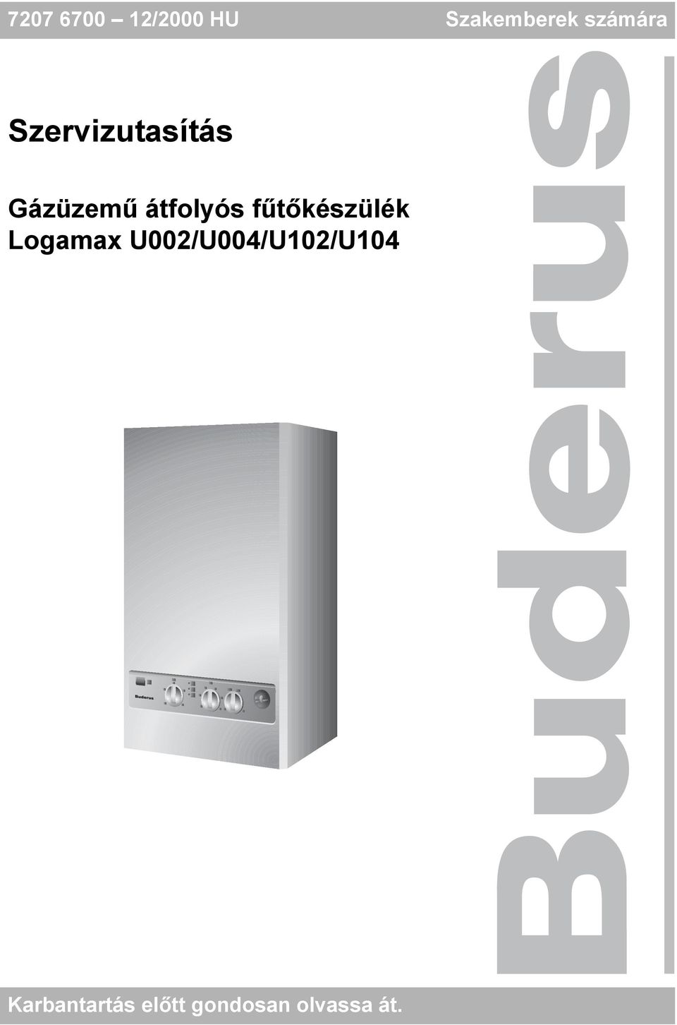 Szervizutasítás. Gázüzemű átfolyós fűtőkészülék Logamax U002/U004/U102/U  /2000 HU Szakemberek számára - PDF Ingyenes letöltés