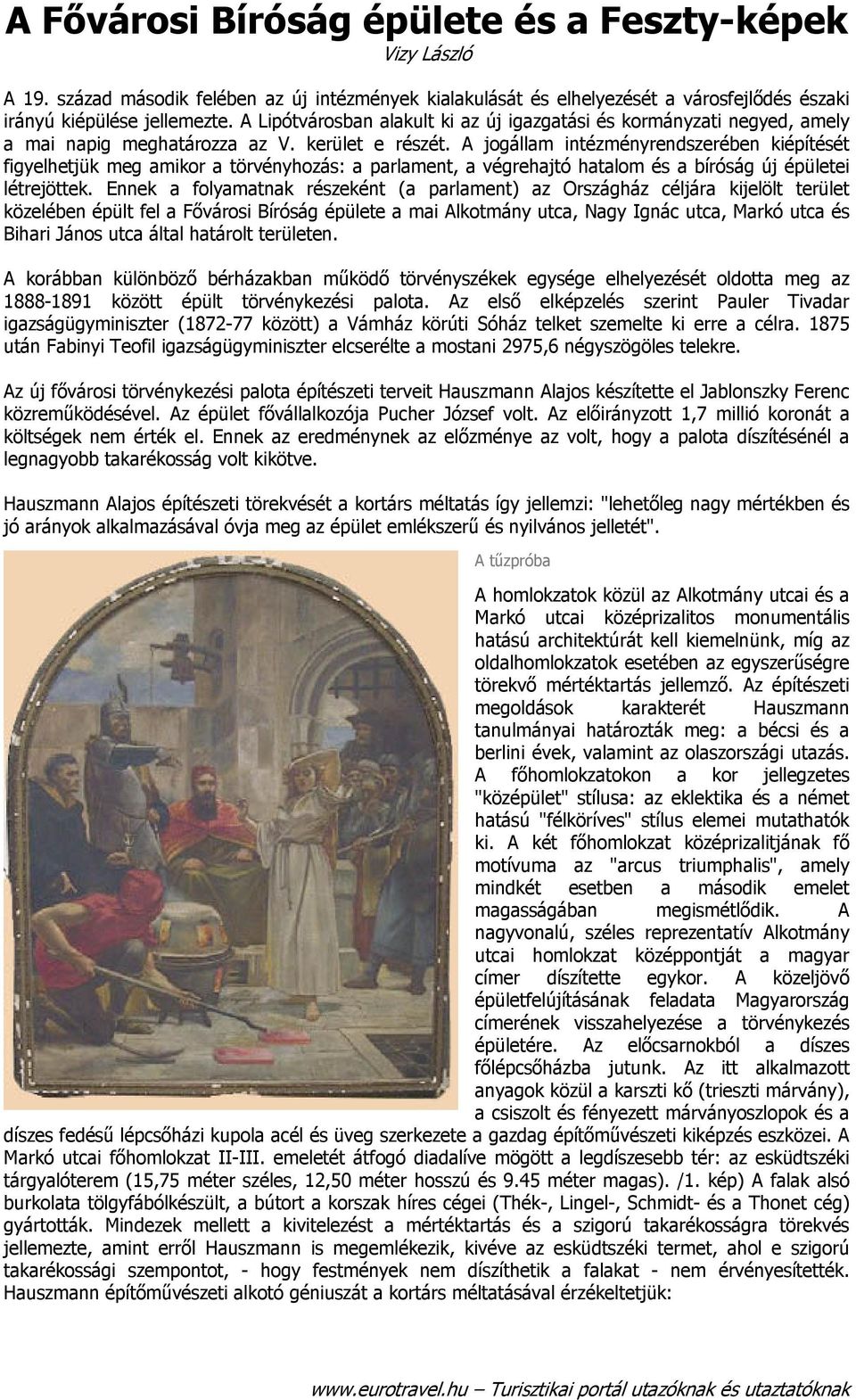 A jogállam intézményrendszerében kiépítését figyelhetjük meg amikor a törvényhozás: a parlament, a végrehajtó hatalom és a bíróság új épületei létrejöttek.