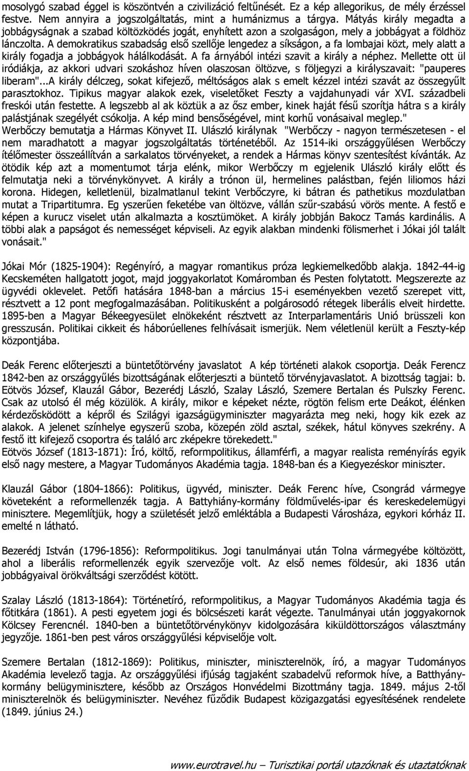 A demokratikus szabadság első szellője lengedez a síkságon, a fa lombajai közt, mely alatt a király fogadja a jobbágyok hálálkodását. A fa árnyából intézi szavit a király a néphez.