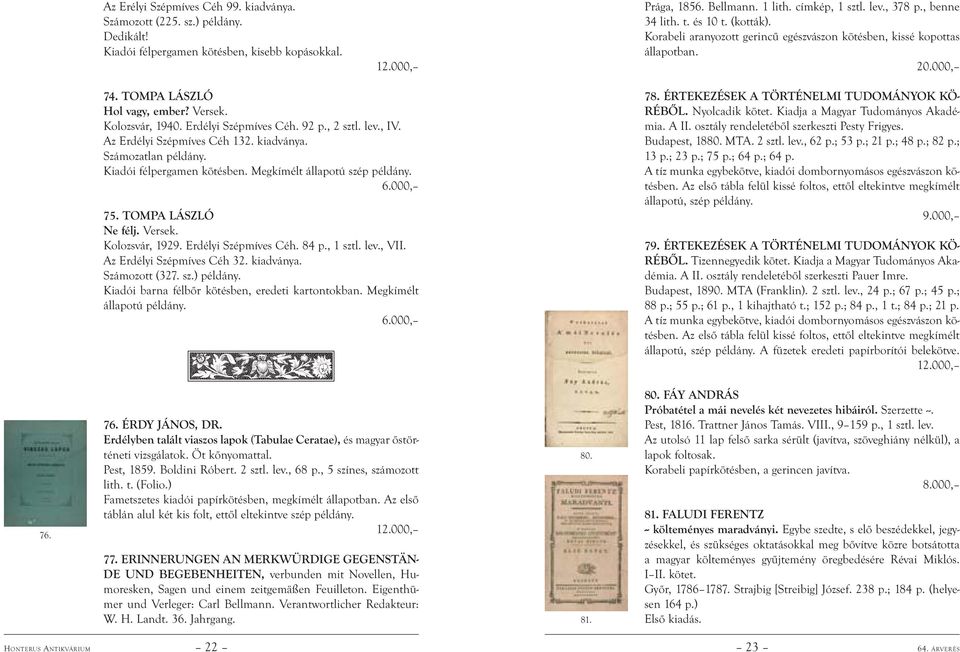 92 p., 2 sztl. lev., IV. Az Erdélyi Szépmíves Céh 132. kiadványa. Számozatlan példány. Kiadói félpergamen kötésben. Megkímélt állapotú szép példány. 75. TOMPA LÁSZLÓ Ne félj. Versek. Kolozsvár, 1929.