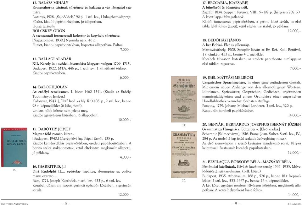 Fűzött, kiadói papírborítékban, kopottas állapotban. Foltos. 7.000, 13. BALLAGI ALADÁR XII. Károly és a svédek átvonulása Magyarországon 1709 1715. Budapest, 1922. MTA. 446 p., 1 sztl. lev.
