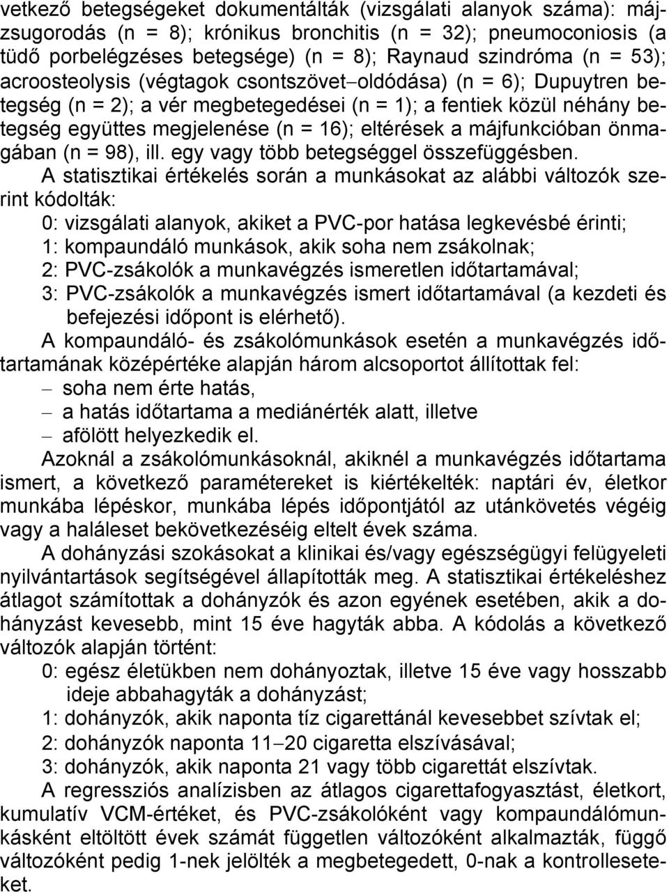 májfunkcióban önmagában (n = 9), ill. egy vagy több betegséggel összefüggésben.