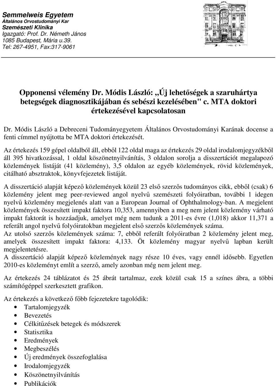 Módis László a Debreceni Tudományegyetem Általános Orvostudományi Karának docense a fenti címmel nyújtotta be MTA doktori értekezését.