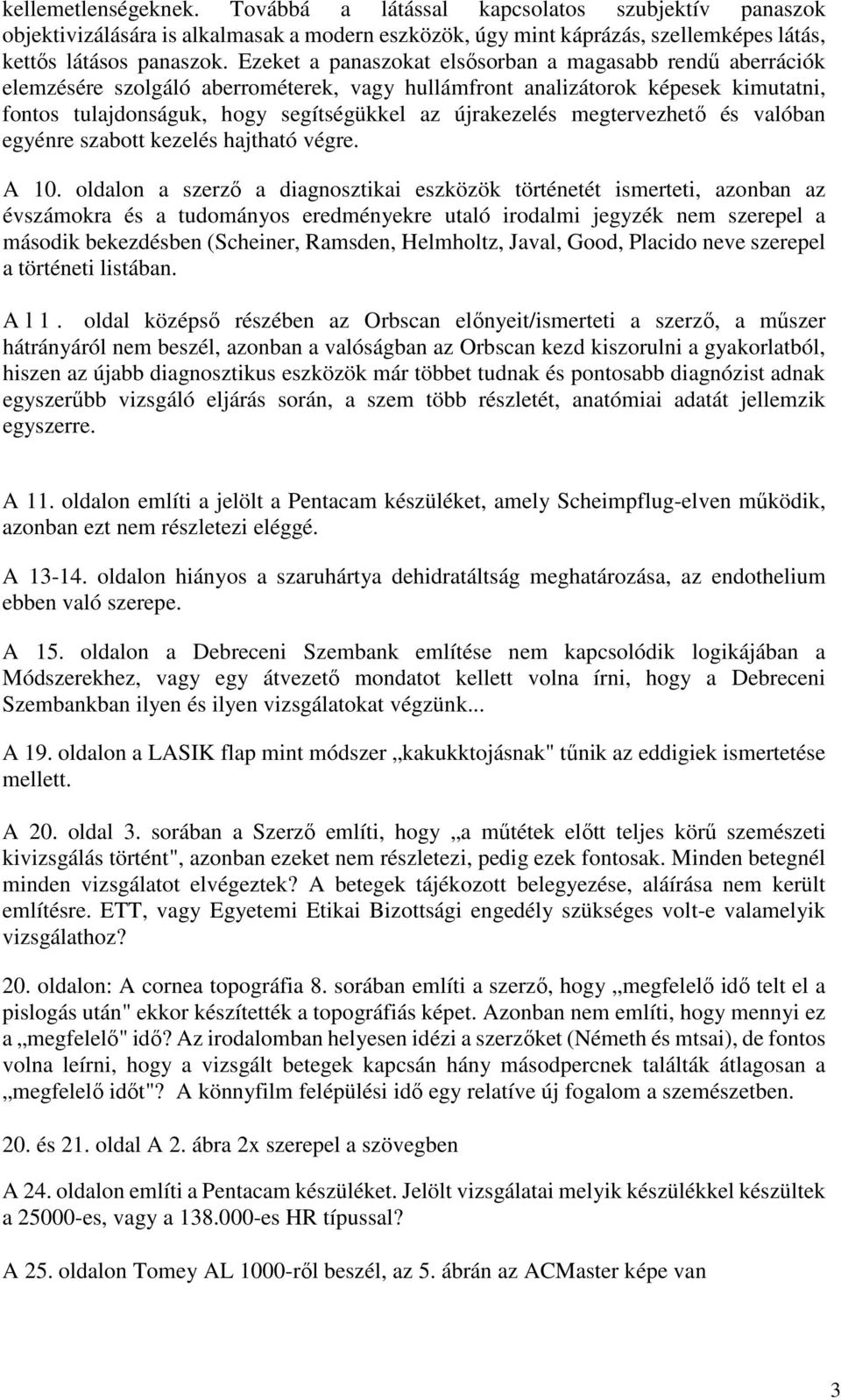 megtervezhetı és valóban egyénre szabott kezelés hajtható végre. A 10.