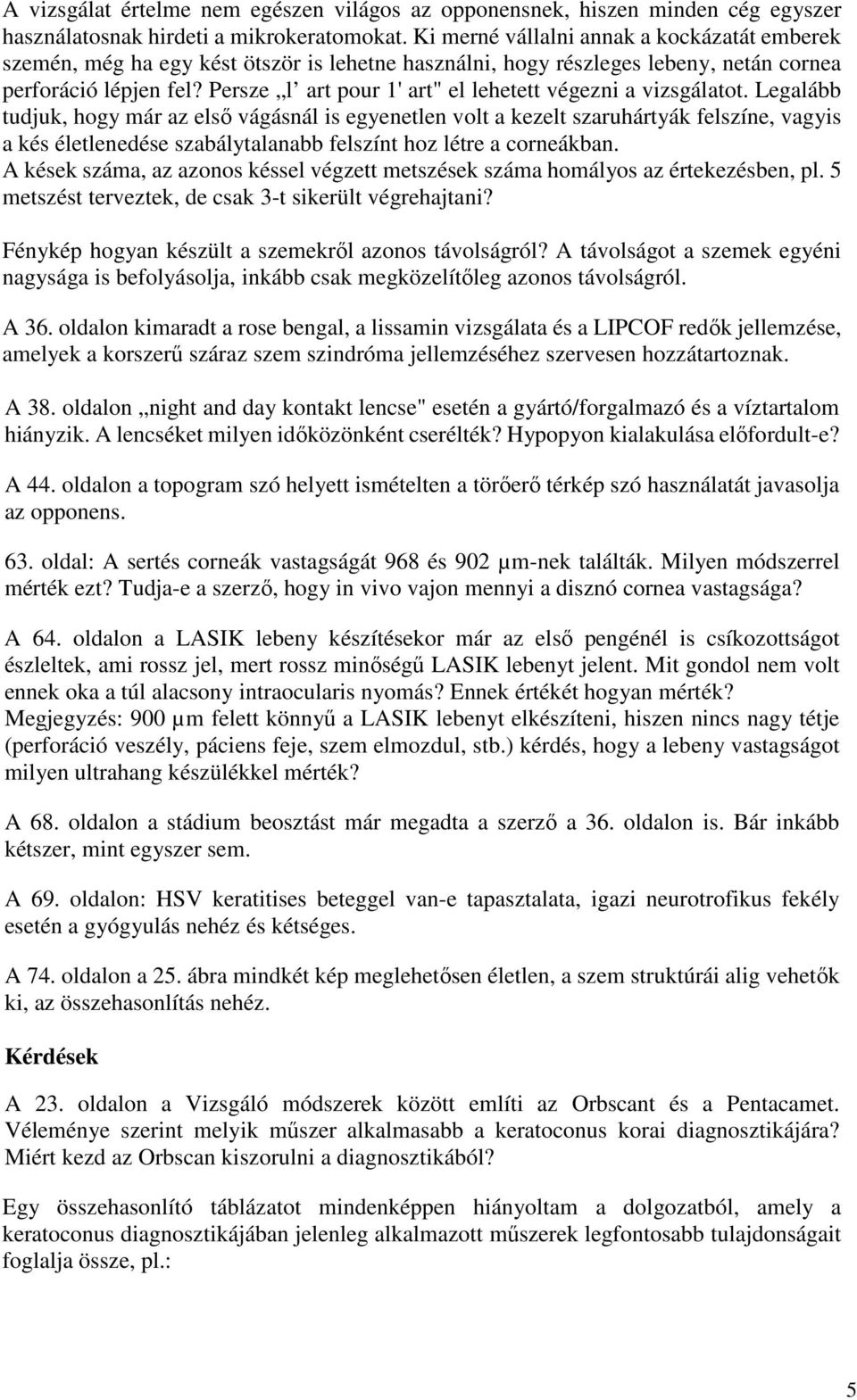 Persze l art pour 1' art" el lehetett végezni a vizsgálatot.