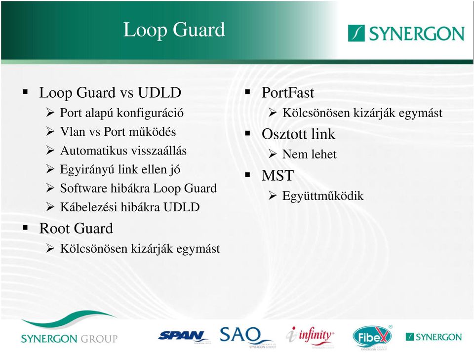Loop Guard Kábelezési hibákra UDLD Root Guard Kölcsönösen kizárják