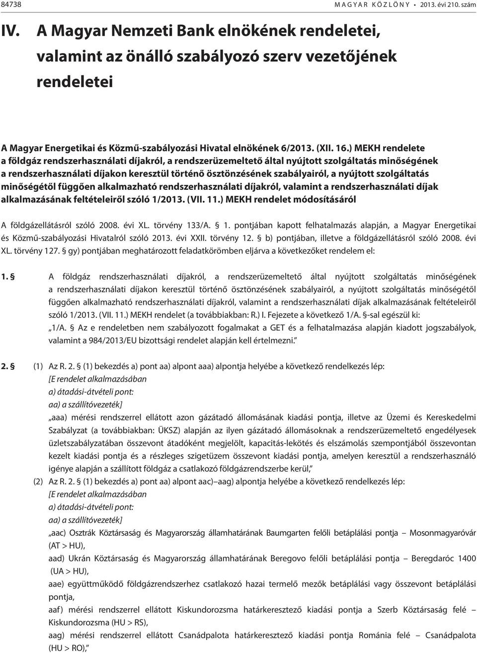 ) MEKH rendelete a földgáz rendszerhasználati díjakról, a rendszerüzemeltető által nyújtott szolgáltatás minőségének a rendszerhasználati díjakon keresztül történő ösztönzésének szabályairól, a