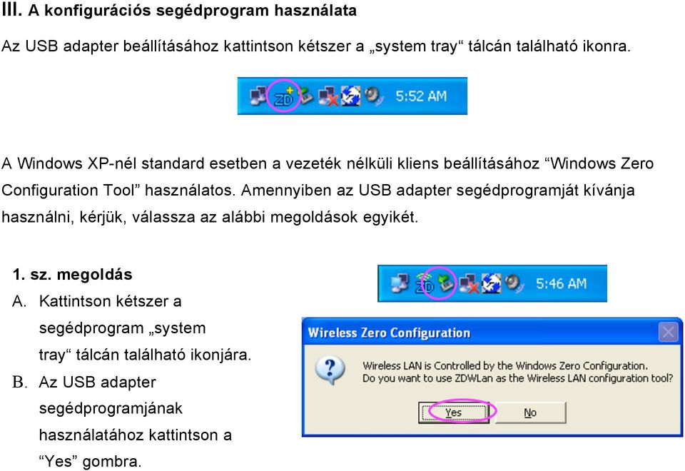 Amennyiben az USB adapter segédprogramját kívánja használni, kérjük, válassza az alábbi megoldások egyikét. 1. sz. megoldás A.